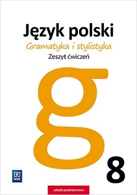 Gramatyka i stylistyka Język polski Zeszyt ćwiczeń Klasa 8