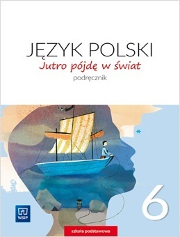 Jutro pójdę w świat Język polski Klasa 6 Podręcznik