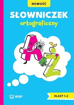 Słowniczek ortograficzny. Edukacja wczesnoszkolna. Klasy 1-3