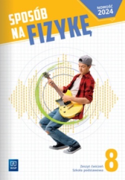 Sposób na fizykę Fizyka Zeszyt ćwiczeń Szkoła podstawowa Klasa 8