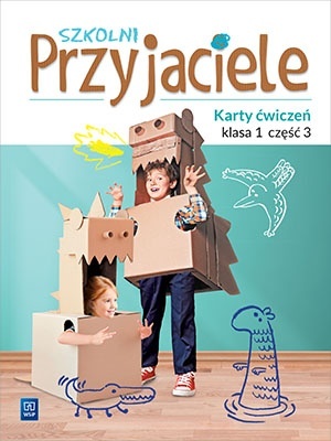 Szkolni przyjaciele Karty ćwiczeń Klasa 1 Część 3