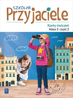 Szkolni przyjaciele Karty ćwiczeń Klasa 3 Część 2
