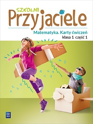 Szkolni przyjaciele Matematyka Karty ćwiczeń Klasa 1 Część 1