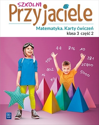 Szkolni przyjaciele Matematyka Karty ćwiczeń Klasa 3 część 2