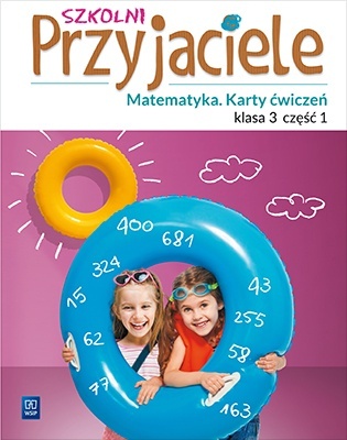 Szkolni przyjaciele Matematyka Karty ćwiczeń klasa 3 część 1