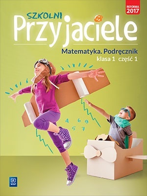 Szkolni przyjaciele Matematyka Podręcznik Klasa 1 Część 1