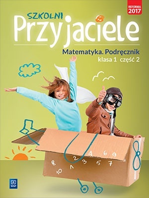 Szkolni przyjaciele Matematyka Podręcznik Klasa 1 Część 2